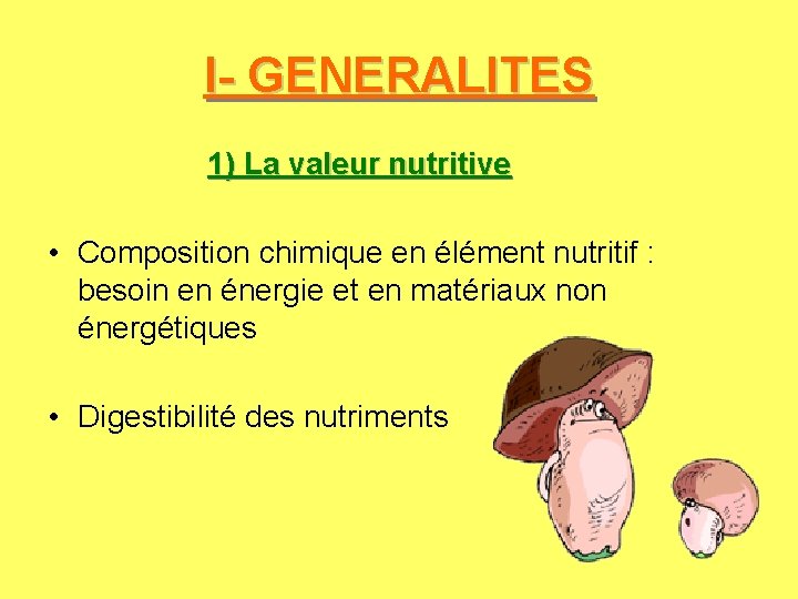 I- GENERALITES 1) La valeur nutritive • Composition chimique en élément nutritif : besoin