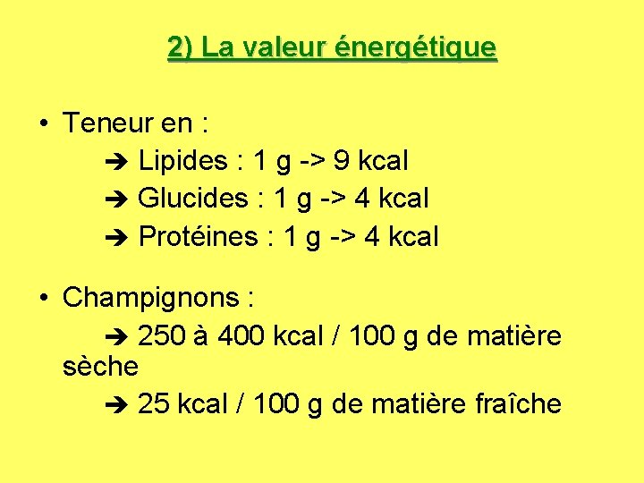  2) La valeur énergétique • Teneur en : Lipides : 1 g ->