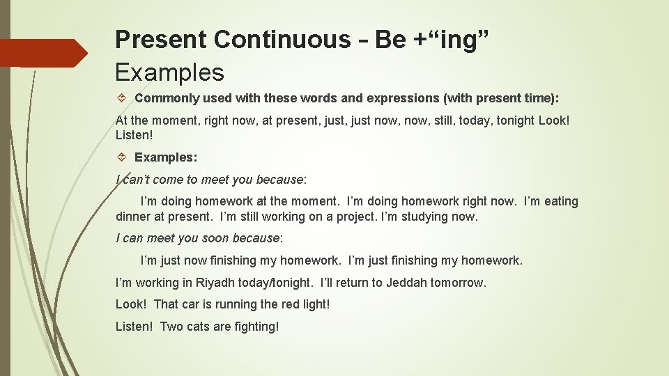 Present Continuous – Be +“ing” Examples Commonly used with these words and expressions (with