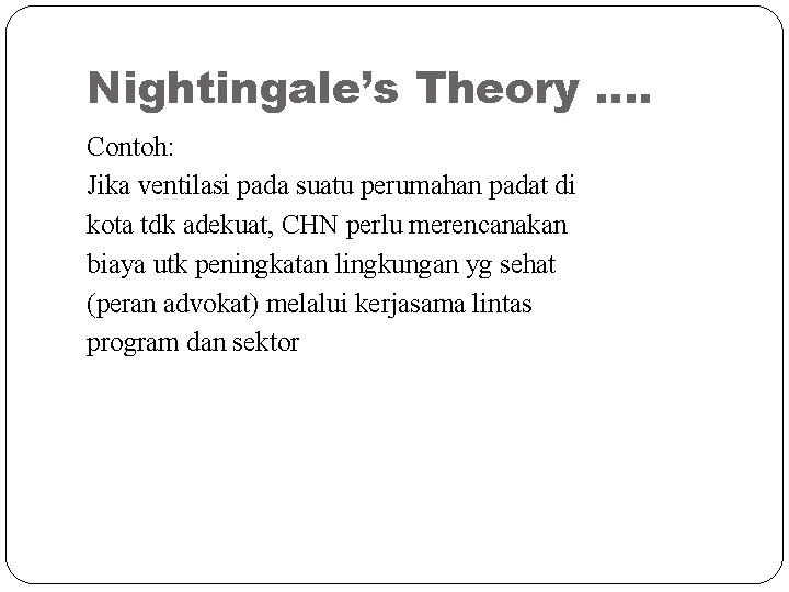 Nightingale’s Theory …. Contoh: Jika ventilasi pada suatu perumahan padat di kota tdk adekuat,