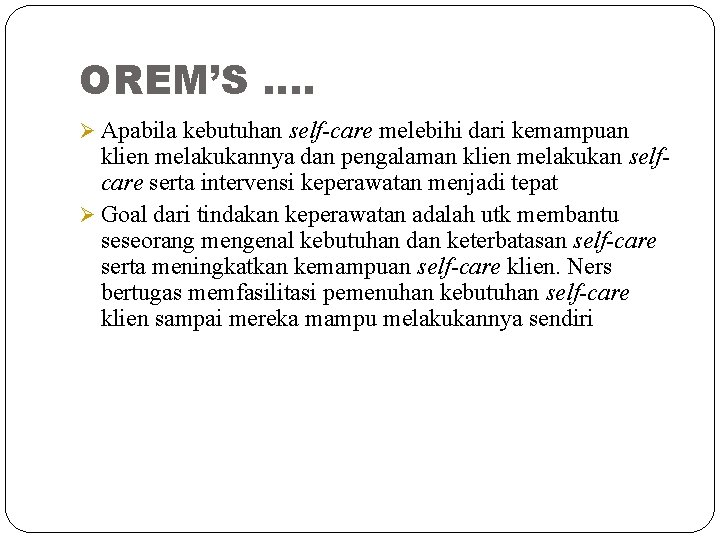 OREM’S …. Ø Apabila kebutuhan self-care melebihi dari kemampuan klien melakukannya dan pengalaman klien