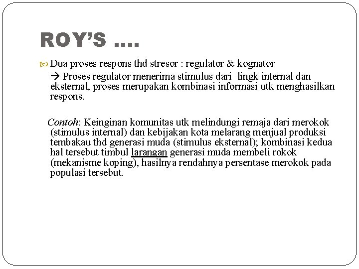 ROY’S …. Dua proses respons thd stresor : regulator & kognator Proses regulator menerima