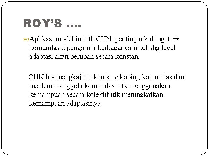 ROY’S …. Aplikasi model ini utk CHN, penting utk diingat komunitas dipengaruhi berbagai variabel