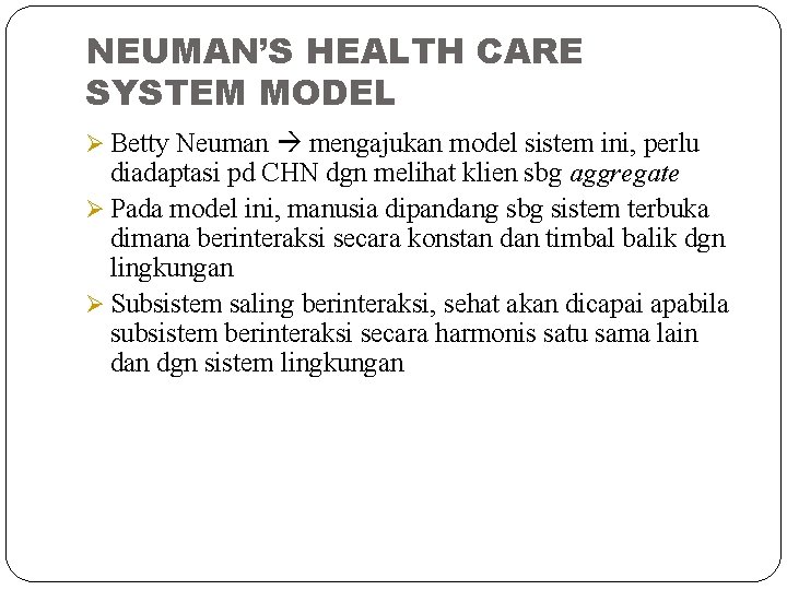 NEUMAN’S HEALTH CARE SYSTEM MODEL Ø Betty Neuman mengajukan model sistem ini, perlu diadaptasi