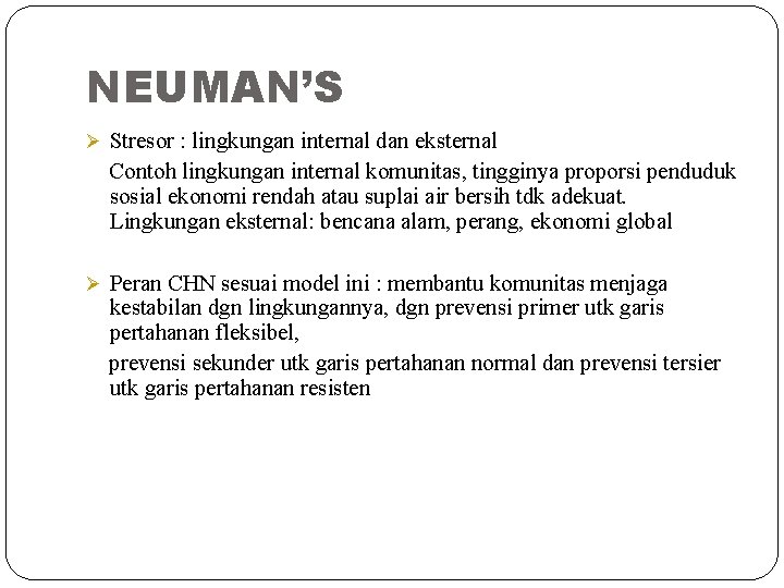 NEUMAN’S Ø Stresor : lingkungan internal dan eksternal Contoh lingkungan internal komunitas, tingginya proporsi