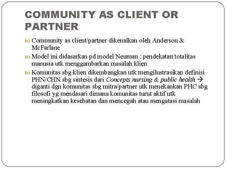 COMMUNITY AS CLIENT OR PARTNER Community as client/partner dikenalkan oleh Anderson & Mc. Farlane