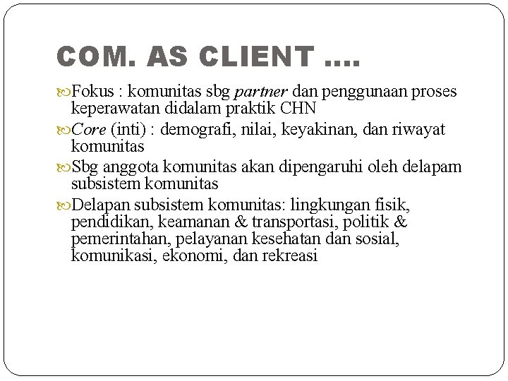 COM. AS CLIENT …. Fokus : komunitas sbg partner dan penggunaan proses keperawatan didalam