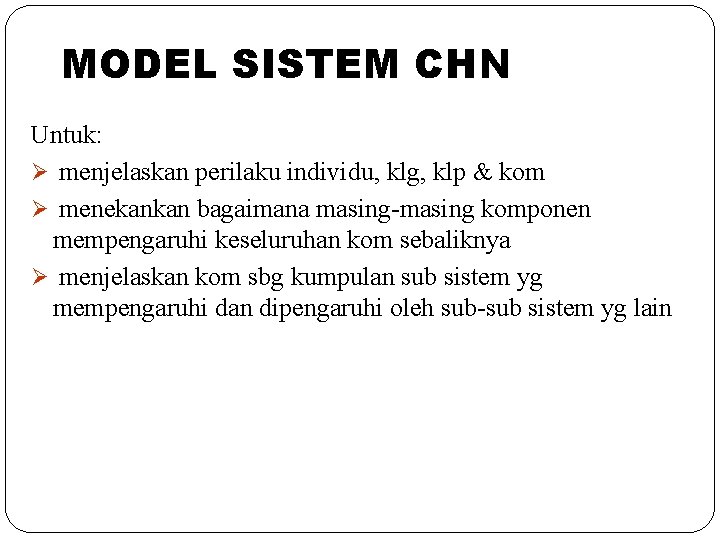 MODEL SISTEM CHN Untuk: Ø menjelaskan perilaku individu, klg, klp & kom Ø menekankan