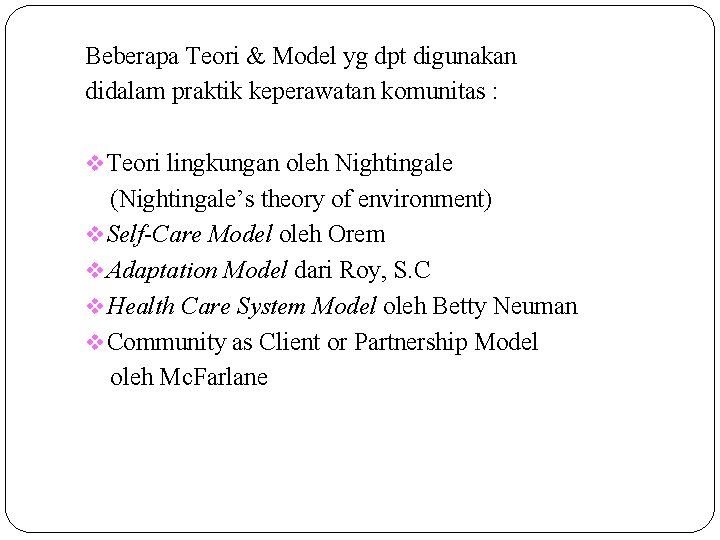 Beberapa Teori & Model yg dpt digunakan didalam praktik keperawatan komunitas : v Teori