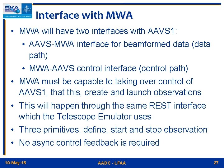 Interface with MWA • MWA will have two interfaces with AAVS 1: • AAVS-MWA