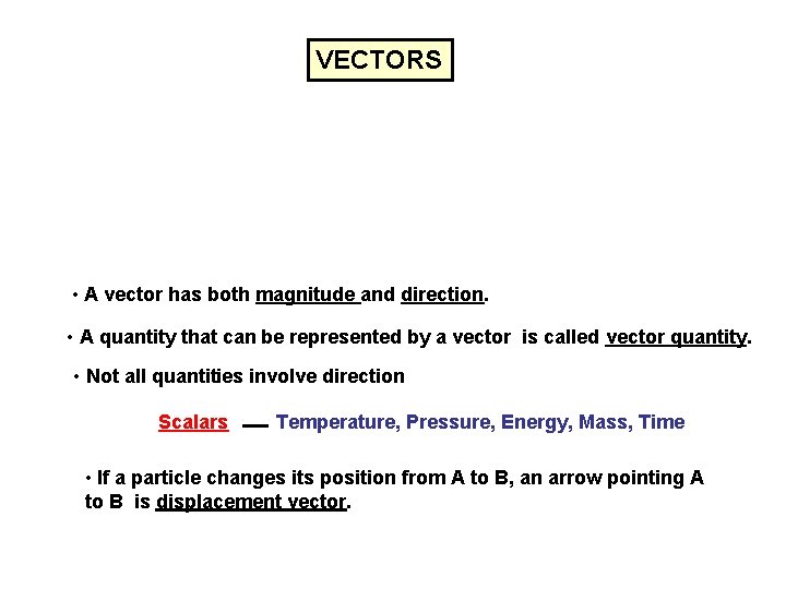 VECTORS • A vector has both magnitude and direction. • A quantity that can