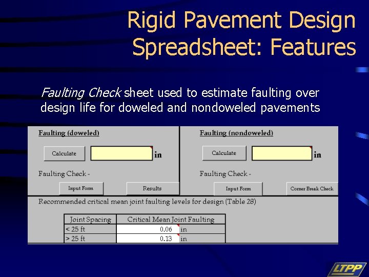 Rigid Pavement Design Spreadsheet: Features Faulting Check sheet used to estimate faulting over design
