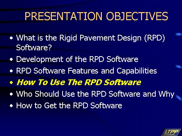 PRESENTATION OBJECTIVES • What is the Rigid Pavement Design (RPD) Software? • Development of