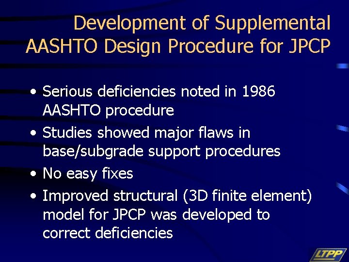 Development of Supplemental AASHTO Design Procedure for JPCP • Serious deficiencies noted in 1986
