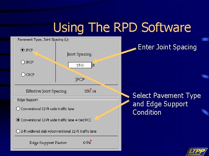 Using The RPD Software Enter Joint Spacing Select Pavement Type and Edge Support Condition