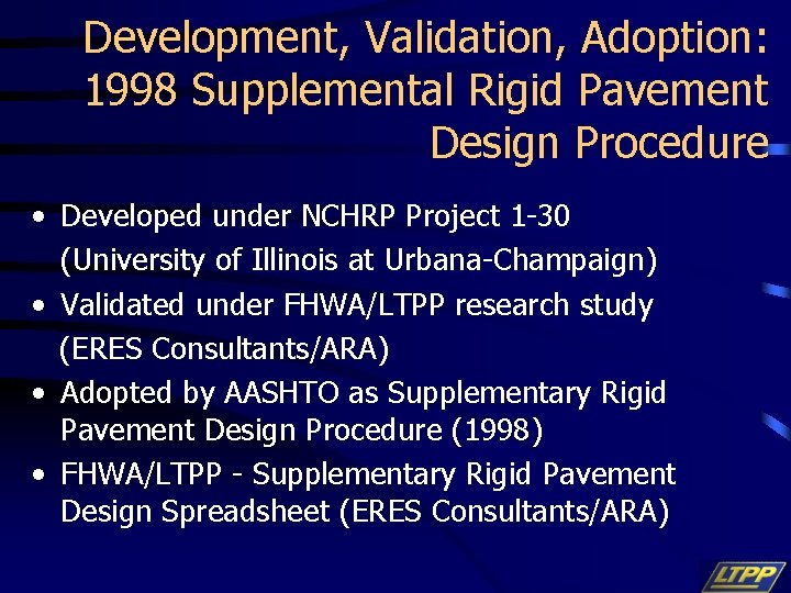 Development, Validation, Adoption: 1998 Supplemental Rigid Pavement Design Procedure • Developed under NCHRP Project