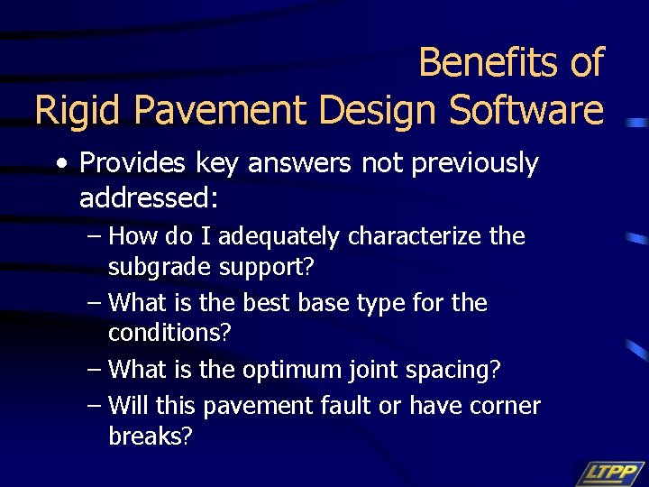 Benefits of Rigid Pavement Design Software • Provides key answers not previously addressed: –