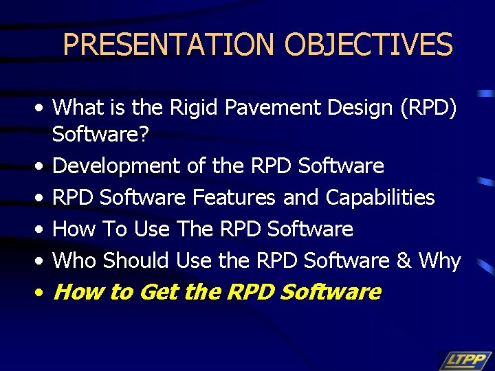 PRESENTATION OBJECTIVES • What is the Rigid Pavement Design (RPD) Software? • Development of