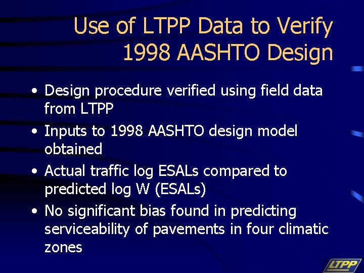 Use of LTPP Data to Verify 1998 AASHTO Design • Design procedure verified using
