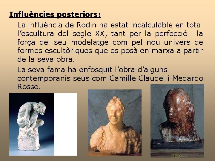Influències posteriors: La influència de Rodin ha estat incalculable en tota l’escultura del segle