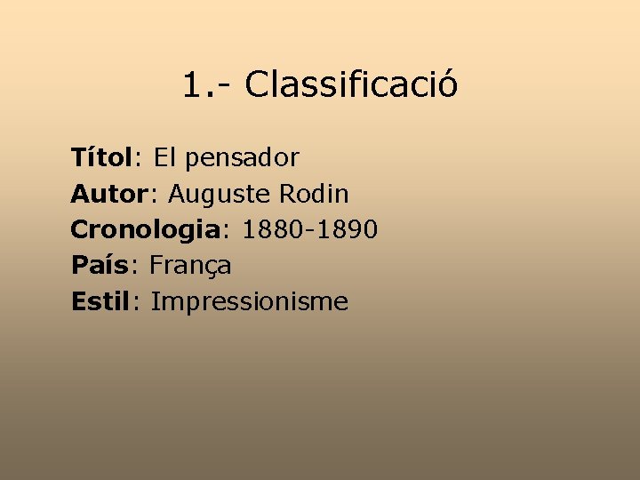 1. - Classificació Títol: El pensador Autor: Auguste Rodin Cronologia: 1880 -1890 País: França