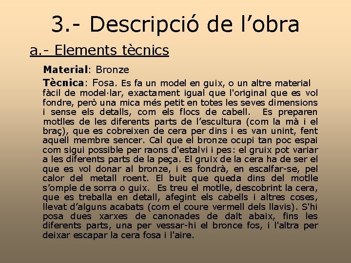 3. - Descripció de l’obra a. - Elements tècnics Material: Bronze Tècnica: Fosa. Es