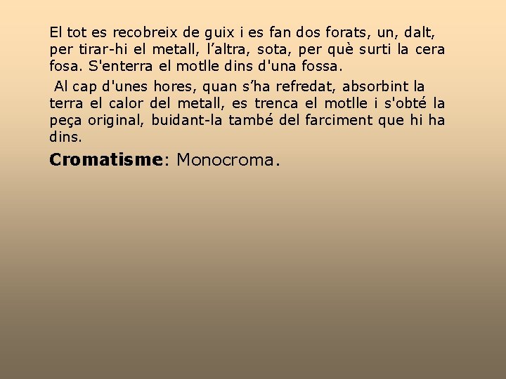 El tot es recobreix de guix i es fan dos forats, un, dalt, per