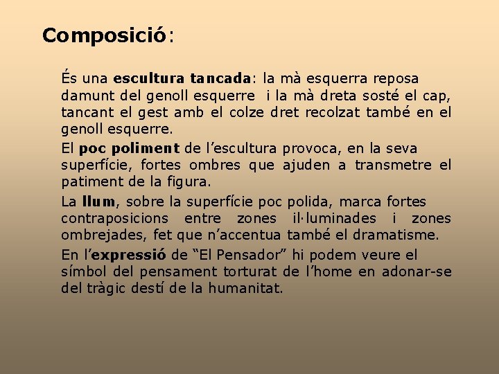 Composició: És una escultura tancada: la mà esquerra reposa damunt del genoll esquerre i