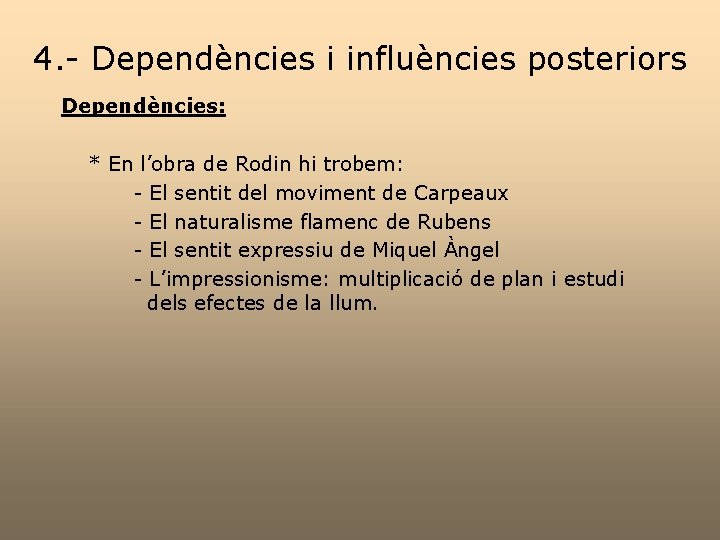 4. - Dependències i influències posteriors Dependències: * En l’obra de Rodin hi trobem: