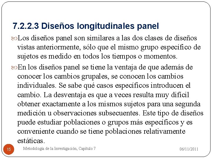 7. 2. 2. 3 Diseños longitudinales panel Los diseños panel son similares a las