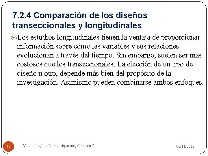 7. 2. 4 Comparación de los diseños transeccionales y longitudinales Los estudios longitudinales tienen