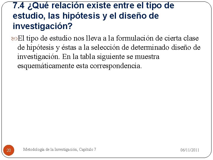 7. 4 ¿Qué relación existe entre el tipo de estudio, las hipótesis y el