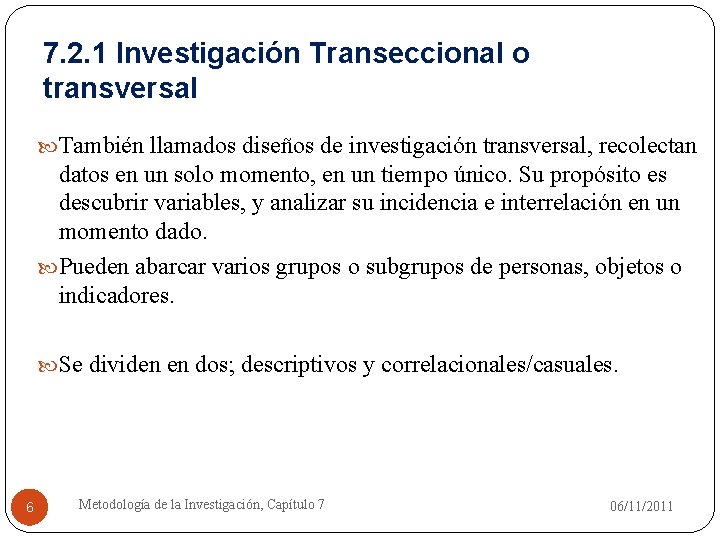 7. 2. 1 Investigación Transeccional o transversal También llamados diseños de investigación transversal, recolectan