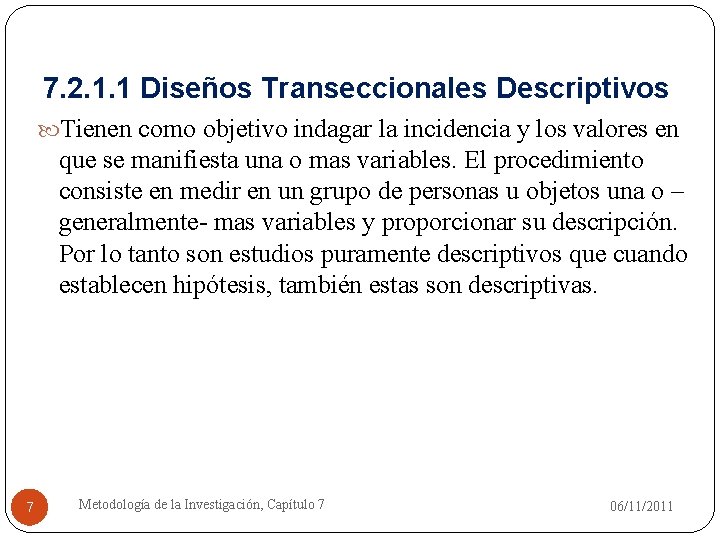 7. 2. 1. 1 Diseños Transeccionales Descriptivos Tienen como objetivo indagar la incidencia y