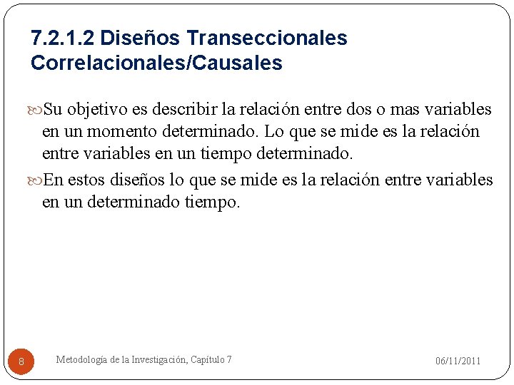 7. 2. 1. 2 Diseños Transeccionales Correlacionales/Causales Su objetivo es describir la relación entre