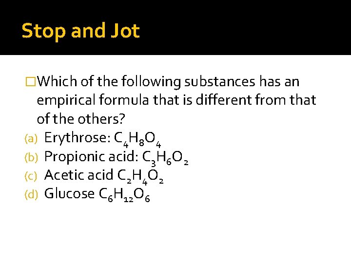 Stop and Jot �Which of the following substances has an empirical formula that is