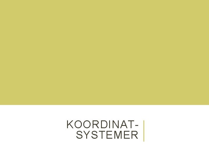 KOORDINATSYSTEMER KOORDINATSYSTEMER