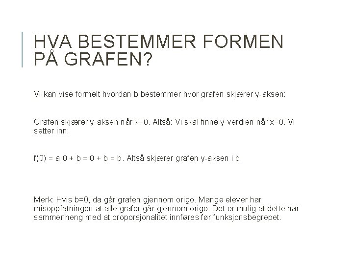 HVA BESTEMMER FORMEN PÅ GRAFEN? Vi kan vise formelt hvordan b bestemmer hvor grafen