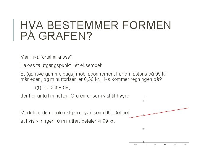 HVA BESTEMMER FORMEN PÅ GRAFEN? Men hva forteller a oss? La oss ta utgangspunkt HVA BESTEMMER FORMEN PÅ GRAFEN? Men hva forteller a oss? La oss ta utgangspunkt