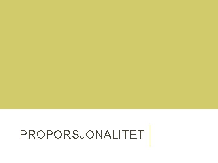 PROPORSJONALITET PROPORSJONALITET