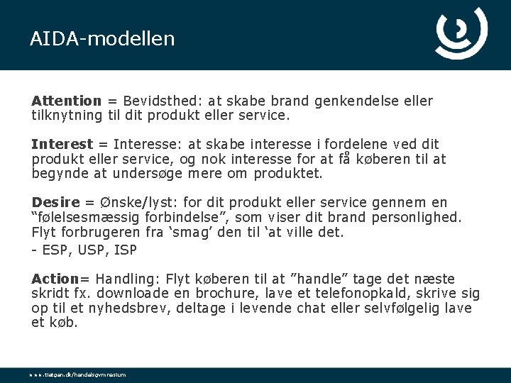 AIDA-modellen Attention = Bevidsthed: at skabe brand genkendelse eller tilknytning til dit produkt eller