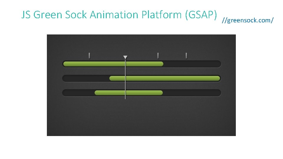 JS Green Sock Animation Platform (GSAP) //greensock. com/ 