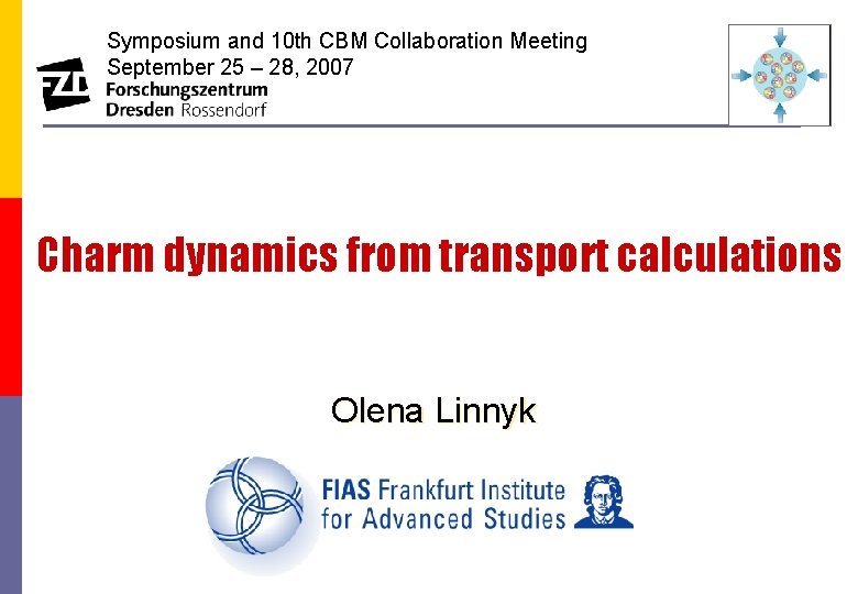 Symposium and 10 th CBM Collaboration Meeting September 25 – 28, 2007 Charm dynamics