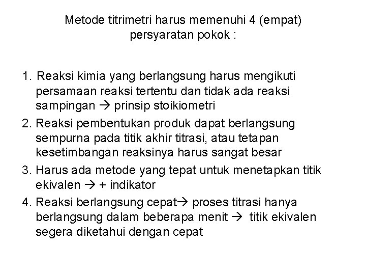 Metode titrimetri harus memenuhi 4 (empat) persyaratan pokok : 1. Reaksi kimia yang berlangsung
