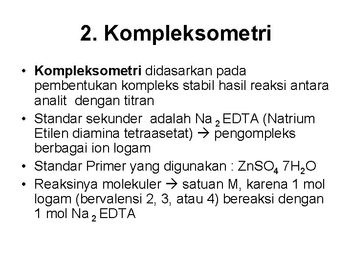 2. Kompleksometri • Kompleksometri didasarkan pada pembentukan kompleks stabil hasil reaksi antara analit dengan