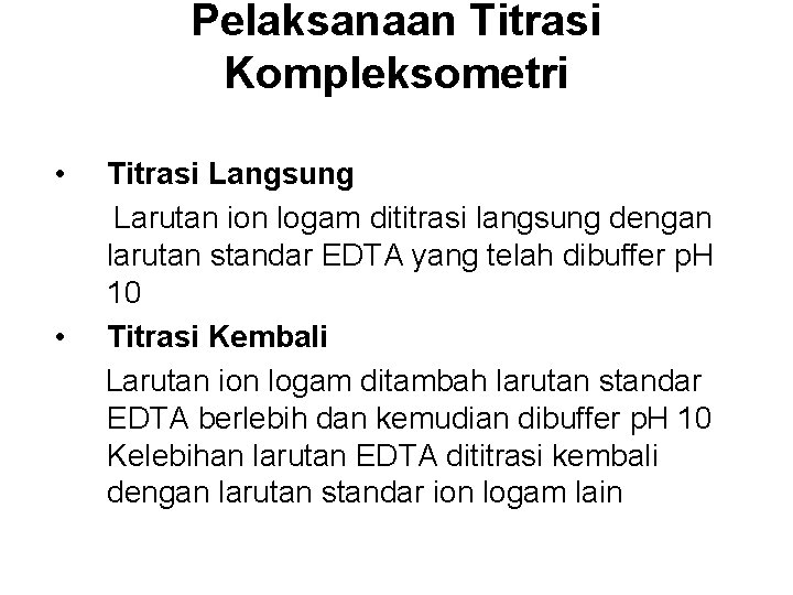 Pelaksanaan Titrasi Kompleksometri • Titrasi Langsung Larutan ion logam dititrasi langsung dengan larutan standar