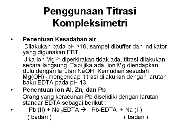 Penggunaan Titrasi Kompleksimetri • Penentuan Kesadahan air Dilakukan pada p. H ≥ 10, sampel
