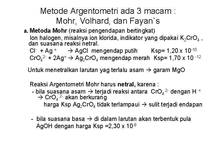 Metode Argentometri ada 3 macam : Mohr, Volhard, dan Fayan`s a. Metoda Mohr (reaksi