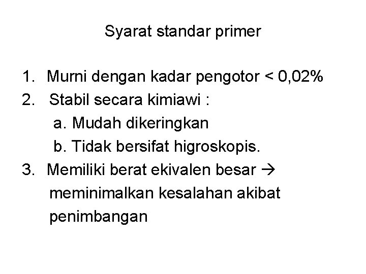 Syarat standar primer 1. Murni dengan kadar pengotor < 0, 02% 2. Stabil secara