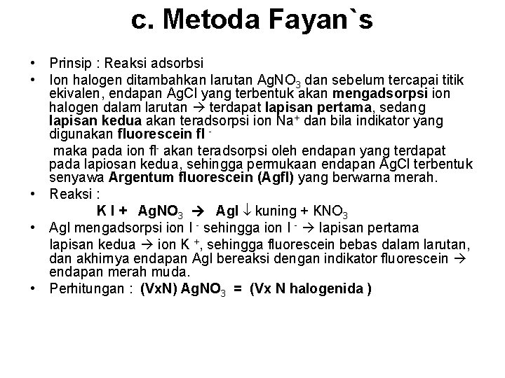 c. Metoda Fayan`s • Prinsip : Reaksi adsorbsi • Ion halogen ditambahkan larutan Ag.